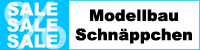 Modellbau Schnäppchen, Aktionen und Angebote Modellbau Schnäppchen, Aktionen und Angebote